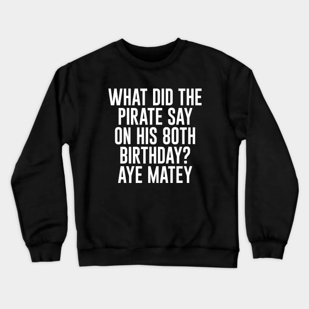 Aye Matey - Happy 80th Birthday Crewneck Sweatshirt by  magiccatto